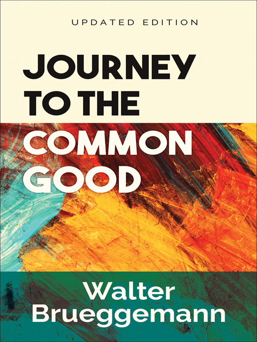 Title details for Journey to the Common Good by Walter Brueggemann - Wait list